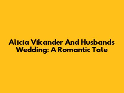 Alicia Vikander And Husband's Wedding: A Romantic Tale