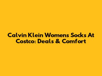 Calvin Klein Women's Socks At Costco: Deals & Comfort