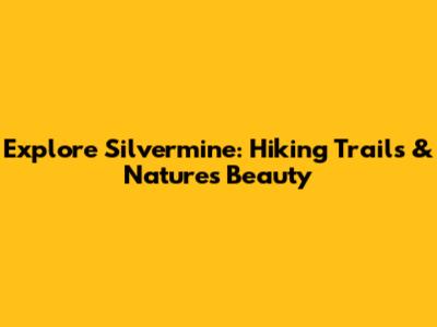 Explore Silvermine: Hiking Trails & Nature's Beauty