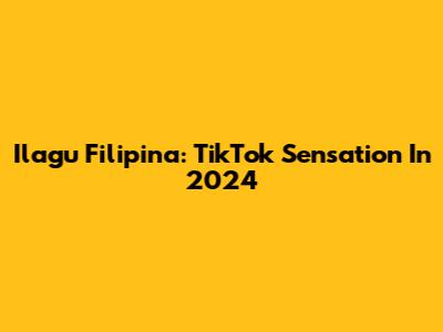 Ilagu Filipina: TikTok Sensation In 2024