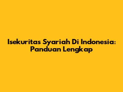 Isekuritas Syariah Di Indonesia: Panduan Lengkap