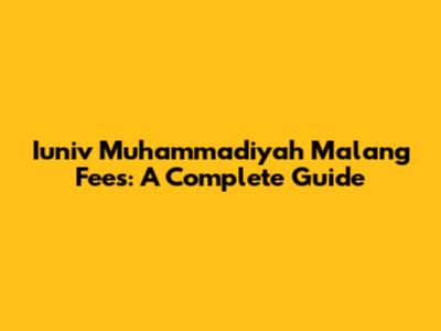 Iuniv Muhammadiyah Malang Fees: A Complete Guide