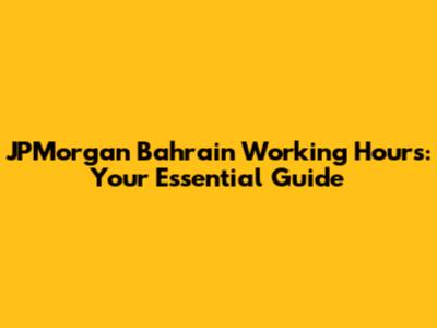 JPMorgan Bahrain Working Hours: Your Essential Guide