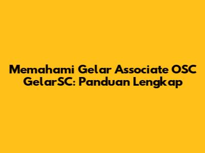 Memahami Gelar Associate OSC GelarSC: Panduan Lengkap