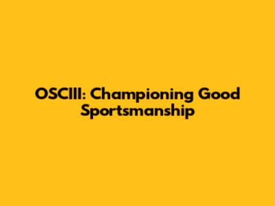 OSCIII: Championing Good Sportsmanship