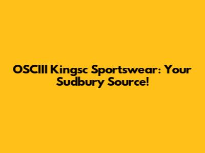 OSCIII Kingsc Sportswear: Your Sudbury Source!