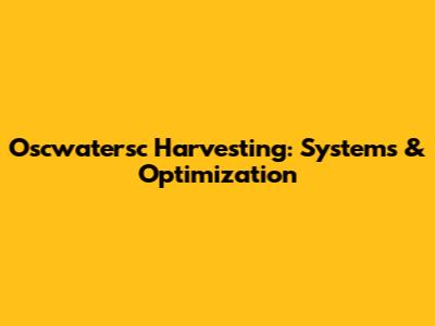 Oscwatersc Harvesting: Systems & Optimization
