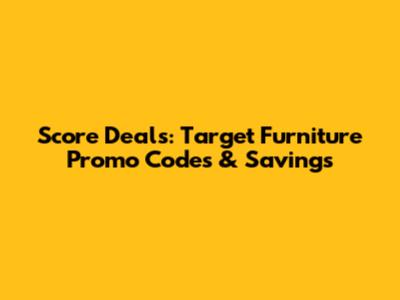 Score Deals: Target Furniture Promo Codes & Savings