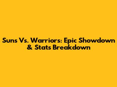 Suns Vs. Warriors: Epic Showdown & Stats Breakdown